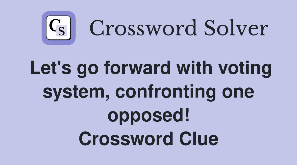 Let's go forward with voting system, confronting one opposed
